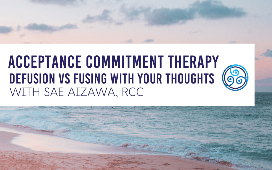 In Acceptance Commitment Therapy… Defusion vs fusing with your thoughts